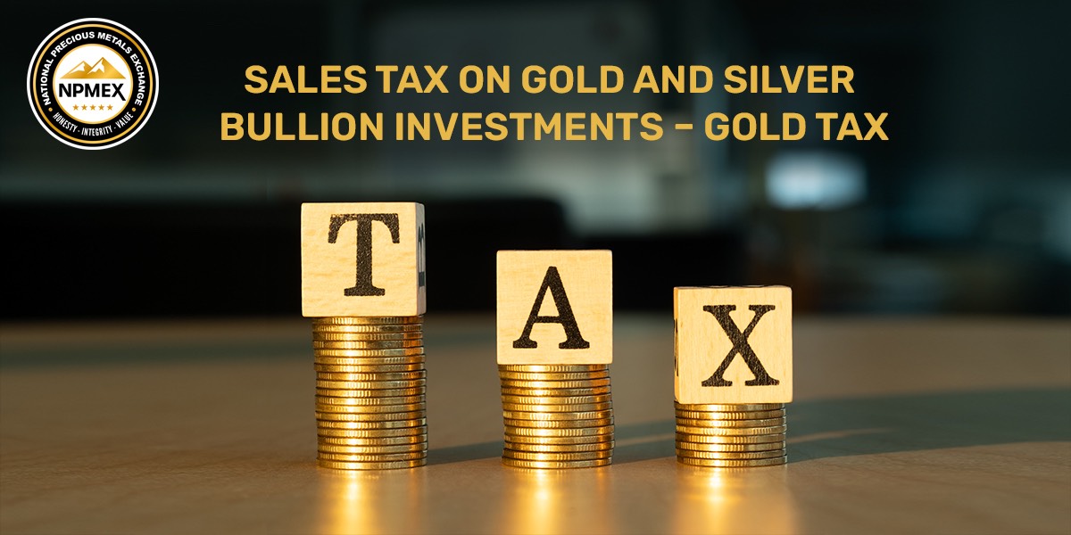 Is There Sales Tax On Gold Bars Sales Tax On Gold ,Silver ,Bullion & Coins - NPMEX
